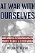 At War with Ourselves: Why America Is Squandering Its Chance to Build a Better World
