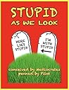 Stupid As We Look