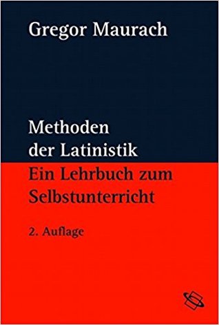 Methoden der Latinistik. Ein Lehrbuch zum Selbstunterricht