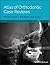 Atlas of Orthodontic Case Reviews