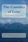 The Causality of Love: Cause and Effect Laws of Love (Patterns in Logical Reason Book 1) The Causality of Love: Cause and Effect Laws of Love (Patterns in Logical Reason Book 1)