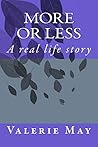 More or Less: A REAL LIFE STORY