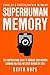 Superhuman Memory: The Comprehensive Guide To Increase Your Memory, Learning Abilities, And Speed Reading By 500% - Develop A Photographic Memory - IN JUST 14 DAYS