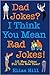 Dad Jokes? I Think You Mean Rad Jokes!