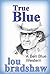 True Blue by Lou Bradshaw