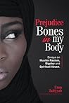 Prejudice Bones in My Body: Essays on Muslim Racism, Bigotry and Spiritual Abuse