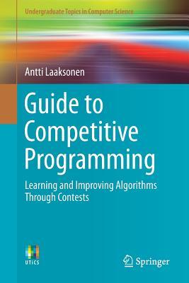 Guide to Competitive Programming: Learning and Improving Algorithms Through Contests (Undergraduate Topics in Computer Science)