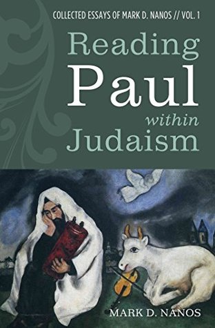 Reading Paul within Judaism: Collected Essays of Mark D. Nanos, vol. 1 (Kindle Edition)