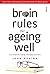 Brain Rules for Ageing Well: 10 principles for staying vital, happy, and sharp