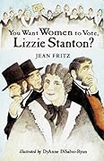 You Want Women to Vote, Lizzie Stanton? 