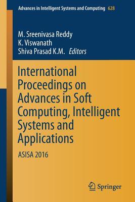 International Proceedings on Advances in Soft Computing, Intelligent Systems and Applications: ASISA 2016 (Advances in Intelligent Systems and Computing, 628)
