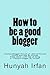 How to Be a Good Blogger by Hunyah Irfan
