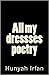 All My Dressses Poetry by Hunyah Irfan