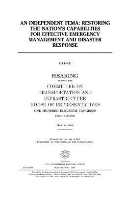 An Independent Fema: Restoring the Nation's Capabilities for Effective Emergency Management and Disaster Response