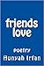 Friends Love Poetry by Hunyah Irfan