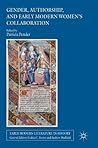 Gender, Authorship, and Early Modern Women’s Collaboration (Early Modern Literature in History)