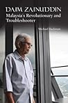 Daim Zainuddin: Malaysia's Revolutionary and Troubleshooter Daim Zainuddin: Malaysia's Revolutionary and Troubleshooter