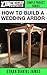 How To Build A Wedding Arbo...