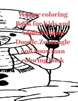 Winter Coloring Book for Kids and Adults: Winter Doodle, Zentangle and Snowman Coloring Book