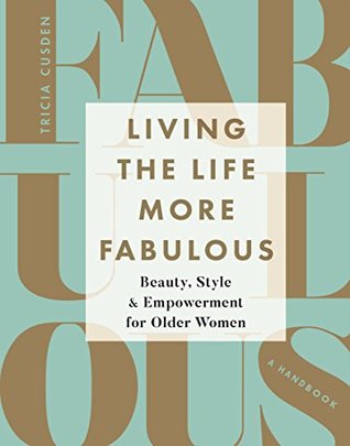 Living the Life More Fabulous: Beauty, Style and Empowerment for Older Women (Kindle Edition)
