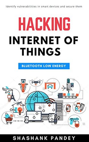 HACKING INTERNET OF THINGS: BLUETOOTH LOW ENERGY (Kindle Edition)