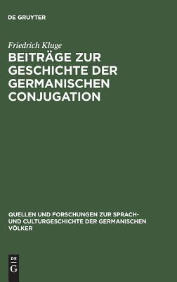 Beiträge zur Geschichte der germanischen Conjugation (Quellen und Forschungen zur Sprach- und Culturgeschichte der germanischen Völker, 32) (German Edition)