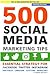 500 Social Media Marketing Tips: Essential Advice, Hints and Strategy for Business: Facebook, Twitter, Pinterest, Google+, YouTube, Instagram, LinkedIn, and More!