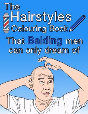 The Hairstyles Colouring Book: That Balding Men Can Only Dream Of