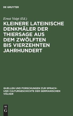 Kleinere lateinische Denkmäler der Thiersage aus dem zwölften bis vierzehnten Jahrhundert (Quellen und Forschungen zur Sprach- und Culturgeschichte der germanischen Völker, 25) (German Edition)