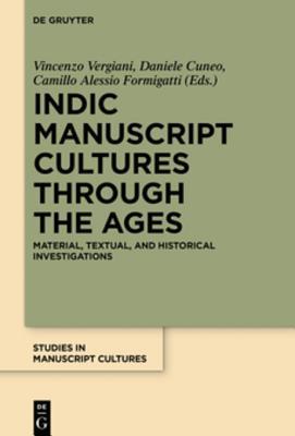 Indic Manuscript Cultures through the Ages: Material, Textual, and Historical Investigations (Studies in Manuscript Cultures)