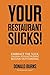 Your Restaurant Sucks!: Embrace The Suck. Unleash Your Restaurant. Become Outstanding. (Your Restaurant Sucks Trilogy)