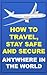 How To Travel, Stay Safe An...