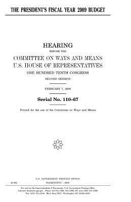 The President's Fiscal Year 2009 Budget: Hearing Before the Committee on Ways and Means, U.S. House of Representatives, One Hundred Tenth Congress, Second Session, Tuesday, February 7, 2008.
