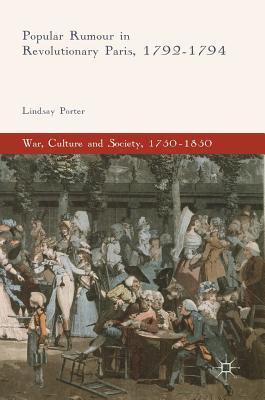 Popular Rumour in Revolutionary Paris, 1792-1794 (War, Culture and Society, 1750–1850)