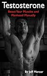 Testosterone: Boost Your Muscles and Manhood Manually