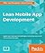 Lean Mobile App Development: Apply Lean startup methodologies to develop successful iOS and Android apps