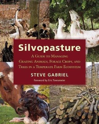 Silvopasture: A Guide to Managing Grazing Animals, Forage Crops, and Trees in a Temperate Farm Ecosystem (Paperback)