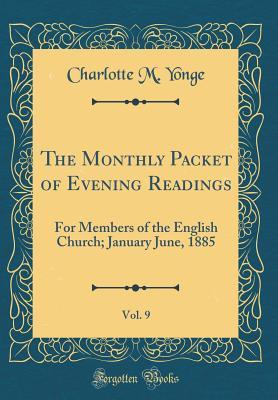 The Monthly Packet of Evening Readings, Vol. 9: For Members of the English Church; January June, 1885 (Classic Reprint)