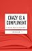 CRAZY IS A COMPLIMENT: Résu...