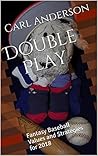 Double Play: Fantasy Baseball Values and Strategies for 2018