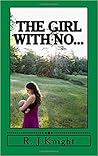 The Girl with No by R.J. Knight The Girl with No by R.J. Knight