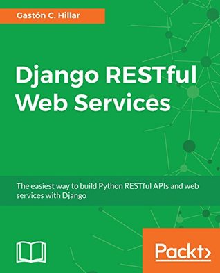 Django RESTful Web Services: The easiest way to build Python RESTful APIs and web services with Django (Kindle Edition)