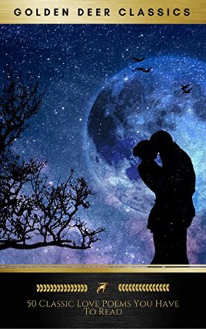 50 Classic Love Poems You Have to Read (Kindle Edition)