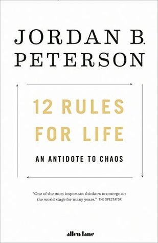 12 Rules for Life : An Antidote to Chaos