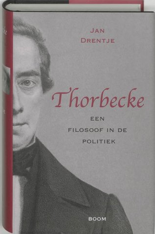 Thorbecke: Een Filosoof In De Politiek