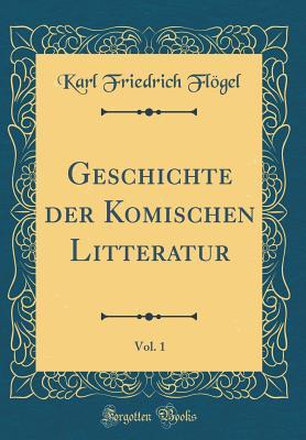 Geschichte der Komischen Litteratur, Vol. 1 (Classic Reprint)