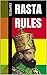 Rasta Rules: 144 Rastafarian Rules, Laws and Regulations (Rastafarianism Rule Book for Romantic Relationships, How to Dress as Rasta, Rasta Use of Technology, Cooking Ital Food & More,)