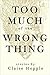 Too Much of the Wrong Thing