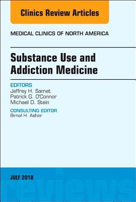 Substance Use and Addiction Medicine, An Issue of Medical Clinics of North America (Volume 102-4) (The Clinics: Internal Medicine, Volume 102-4)