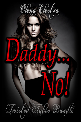 Daddy No! A Twisted Taboo Bundle